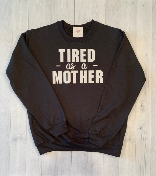 Tired as cheap a mother sweatshirt